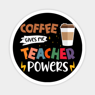 Coffee Gives Me Teacher Powers - Funny Teachers Coffee Lovers Magnet